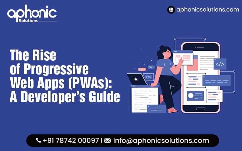 The Rise of Progressive Web Apps (PWAs) A Developer’s Guide