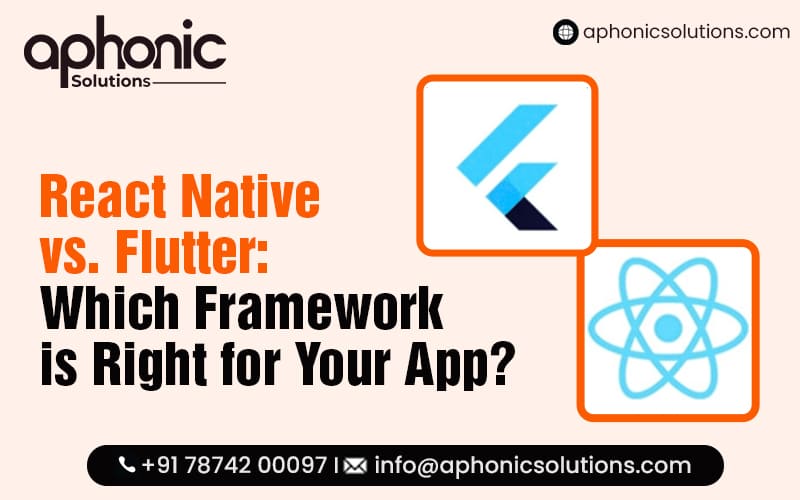 React Native Vs. Flutter Which Framework is Right for Your App